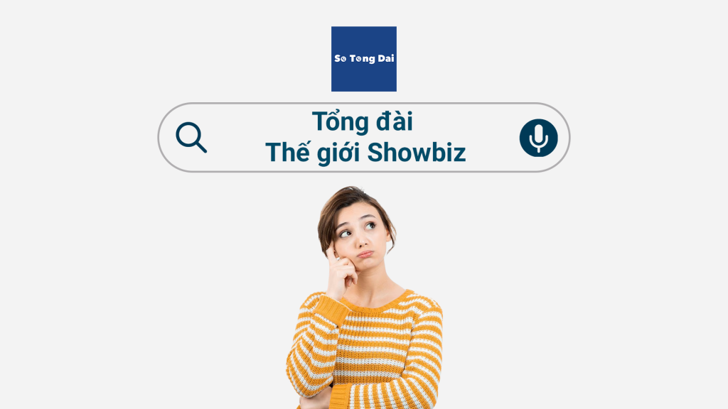 Tổng đài Thế giới Showbiz - Hướng dẫn liên hệ số hotline chi tiết